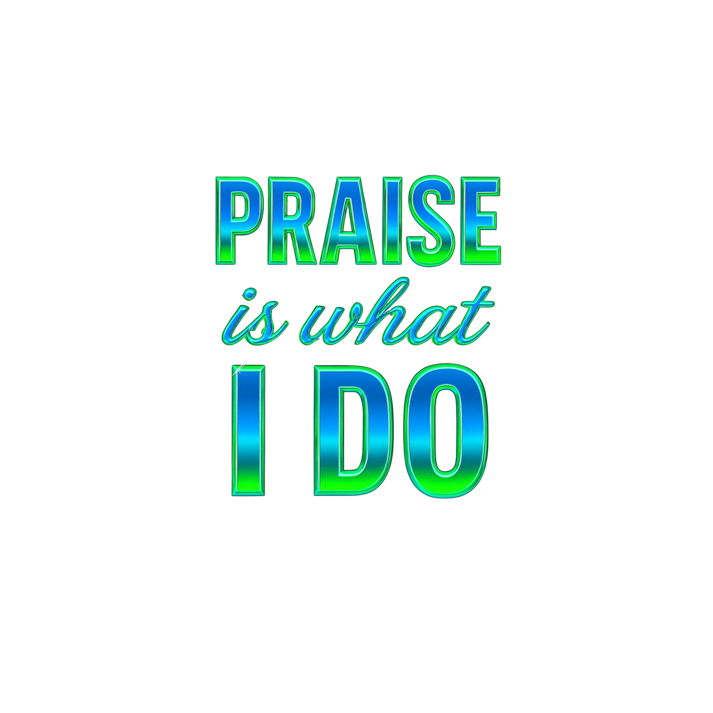 Praise Is What I Do T-Shirt – Faith-Based Christian Digital Download